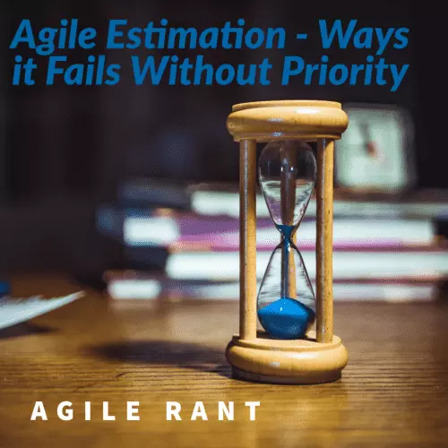 Agile Estimation - Ways it Fails Without Priority