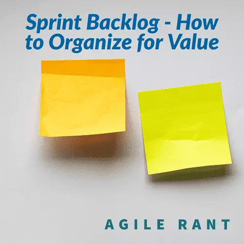 Sprint Backlog - How to Organize for Value