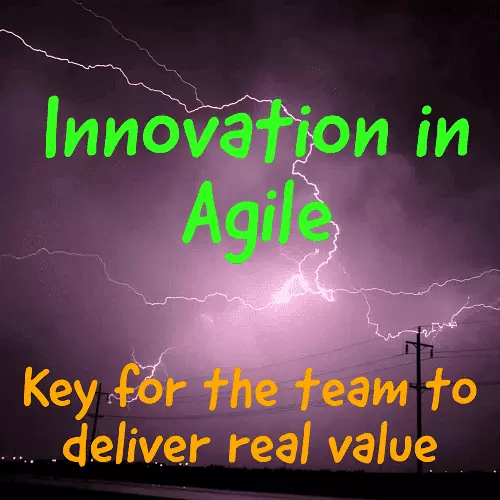 Innovation in Agile is key to team success and part of Agile practices