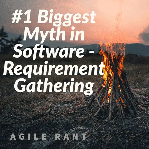 Requirement gathering in software development is a myth